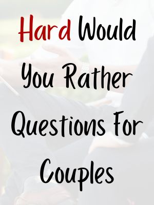 Hard Would You Rather Questions For Couples