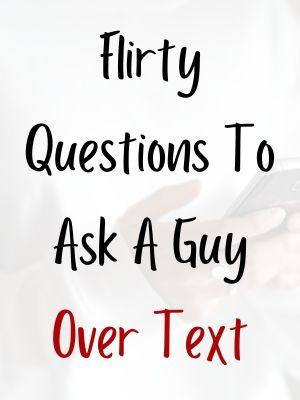 Flirty Questions To Ask A Guy Over Text