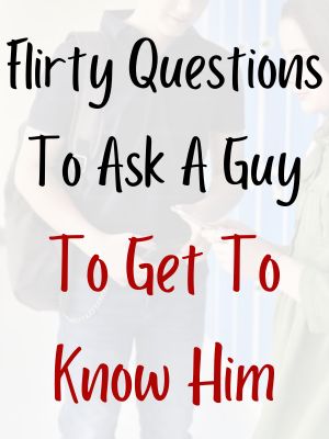 Flirty Questions To Ask A Guy To Get To Know Him