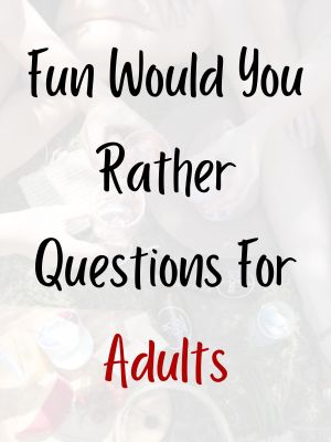 Fun Would You Rather Questions For Adults