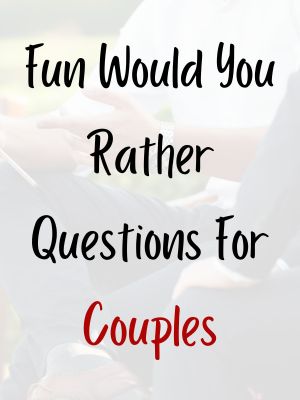 Fun Would You Rather Questions For Couples