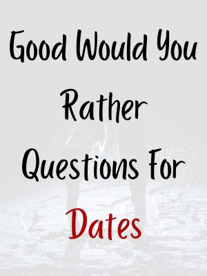 Good Would You Rather Questions For Dates