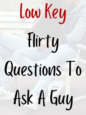 Low Key Flirty Questions To Ask A Guy