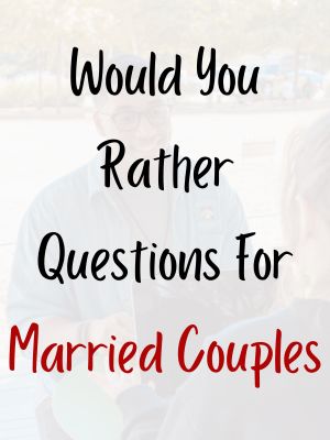Would You Rather Questions For Married Couples
